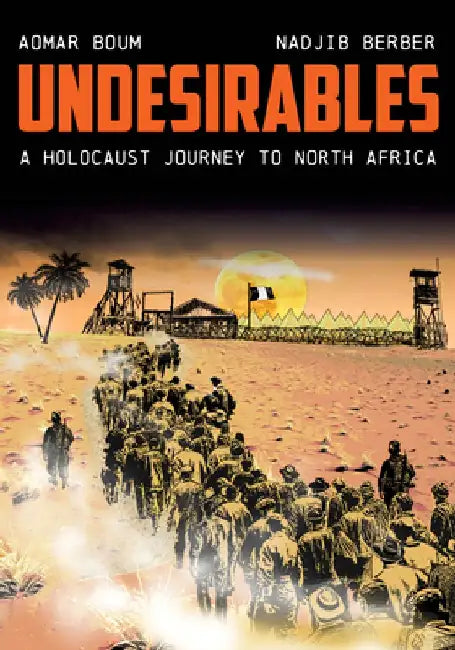 Undesirables: A Refugee Journey Through Europe and North Africa by Aomar Boum