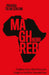 Maghreb Noir: The Militant-Artists of North Africa and the Struggle for a Pan-African, Postcolonial Future by Paraska Tolan-Szkilnik