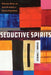 Seductive Spirits: Deliverance, Demons, and Sexual Worldmaking in Ghanaian Pentecostalism by Nathanael Homewood