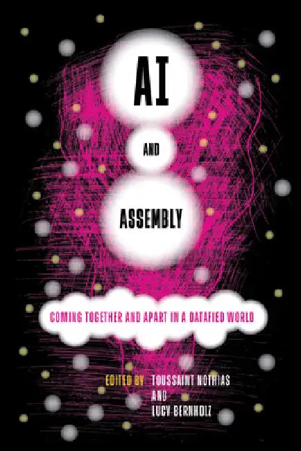 AI and Assembly: Coming Together and Apart in a Datafied World by Toussaint Nothias