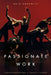 Passionate Work: Choreographing a Dance Career by Ruth Horowitz