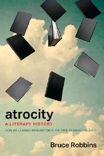 Atrocity: A Literary History by Bruce Robbins