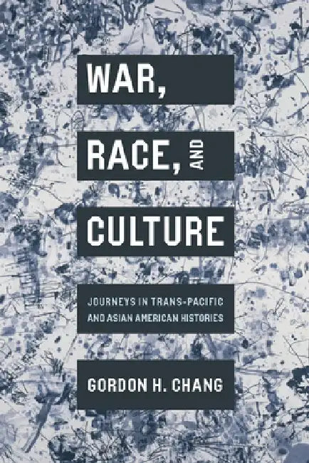 War, Race, and Culture by Gordon H. Chang