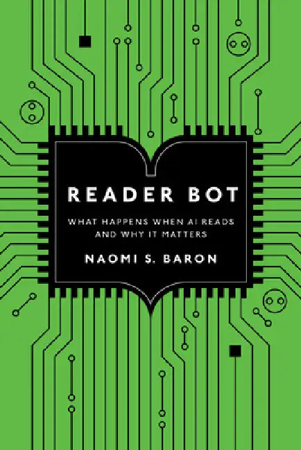 Reader Bot: What Happens When AI Reads and Why It Matters by Naomi S. Baron