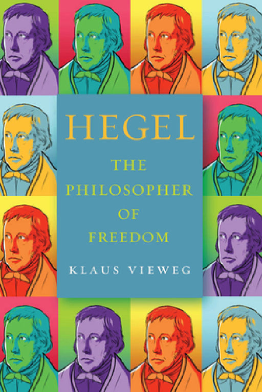 Hegel: The Philosopher of Freedom by Klaus Vieweg, Sophia Kottman