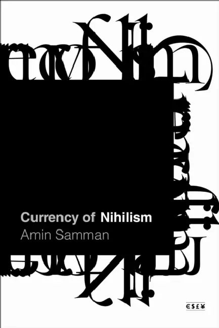 Currency of Nihilism by Amin Samman