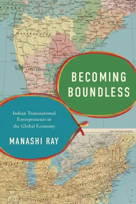 Becoming Boundless: Indian Transnational Entrepreneurs in the Global Economy by Manashi Ray