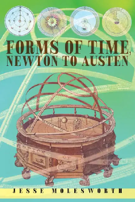 Forms of Time, Newton to Austen by Jesse Molesworth