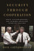 Security Through Cooperation: Space, Nuclear Weapons, and Us-Russia Relations After the Cold War by Rose Gottemoeller