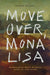 Move Over, Mona Lisa: Reimagining What We Read, Look AT, and Learn by Peggy Levitt