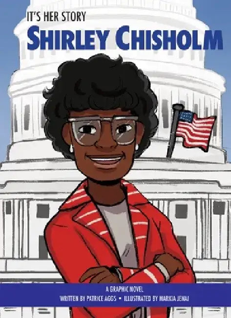 It's Her Story Shirley Chisholm: A Graphic Novel by Markia Jenai