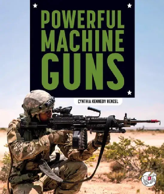 Powerful Machine Guns by Cynthia Kennedy Henzel