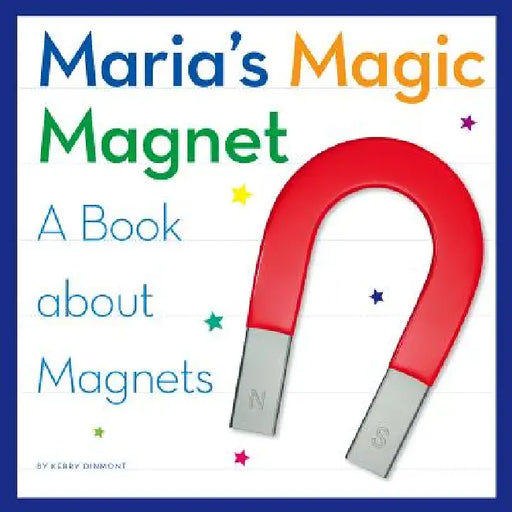 Maria's Magic Magnet: A Book about Magnets by Kerry Dinmont