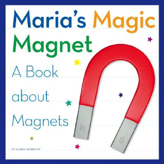 Maria's Magic Magnet: A Book about Magnets by Kerry Dinmont
