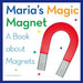 Maria's Magic Magnet: A Book about Magnets by Kerry Dinmont