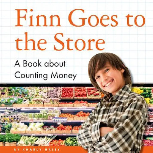 Finn Goes to the Store: A Book about Counting Money by Charly Haley