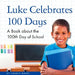 Luke Celebrates 100 Days: A Book about the 100th Day of School by Charly Haley