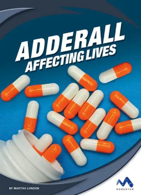 Adderall: Affecting Lives by London, Martha