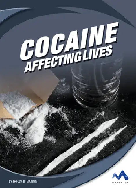 Cocaine: Affecting Lives by Holly B. Martin