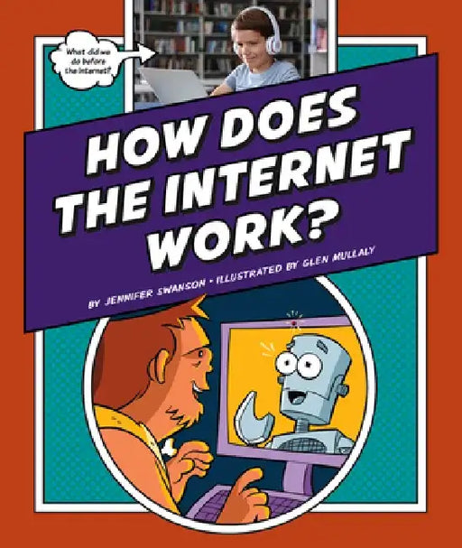 How Does the Internet Work? by Jennifer Swanson