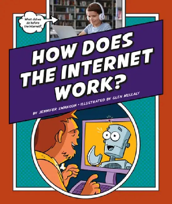 How Does the Internet Work? by Jennifer Swanson