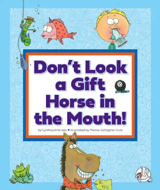 Don't Look a Gift Horse in the Mouth!: (And Other Weird Sayings) by Cynthia Amoroso