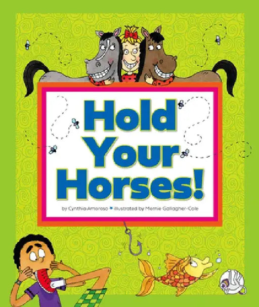 Hold Your Horses!: (And Other Peculiar Sayings) by Cynthia Amoroso