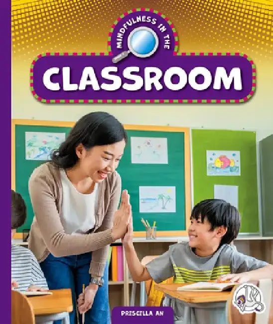 Mindfulness in the Classroom by Priscilla An