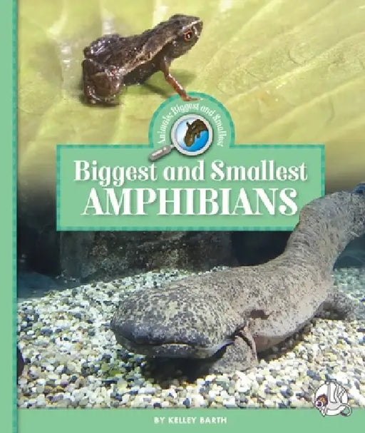 Biggest and Smallest Amphibians by Kelley Barth