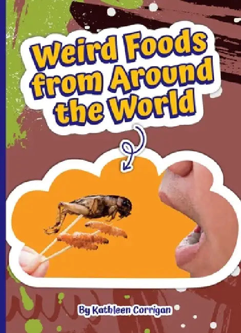 Weird Foods from Around the World by Kathleen Corrigan