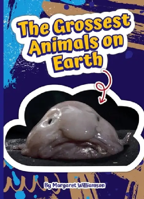The Grossest Animals on Earth by Margaret Williamson