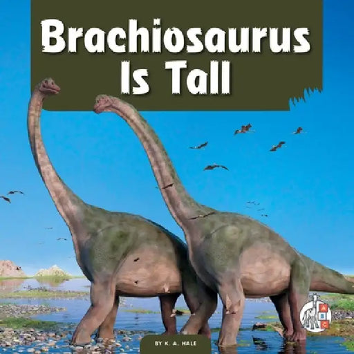 Brachiosaurus Is Tall by K. A. Hale