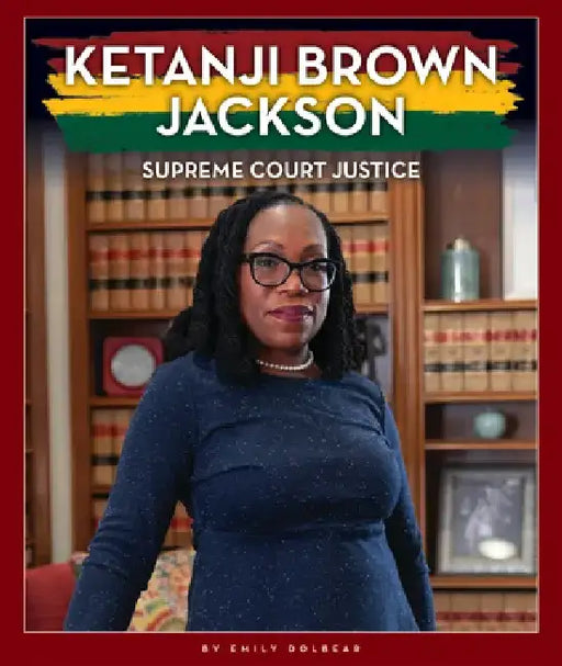 Ketanji Brown Jackson: Supreme Court Justice by Emily Dolbear