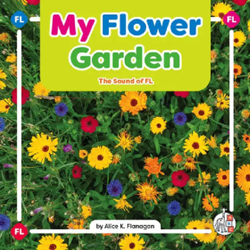 My Flower Garden: The Sound of FL by Alice K. Flanagan