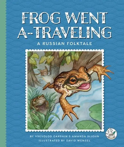 Frog Went A-Traveling: A Russian Folktale by Vsevolod Garshin