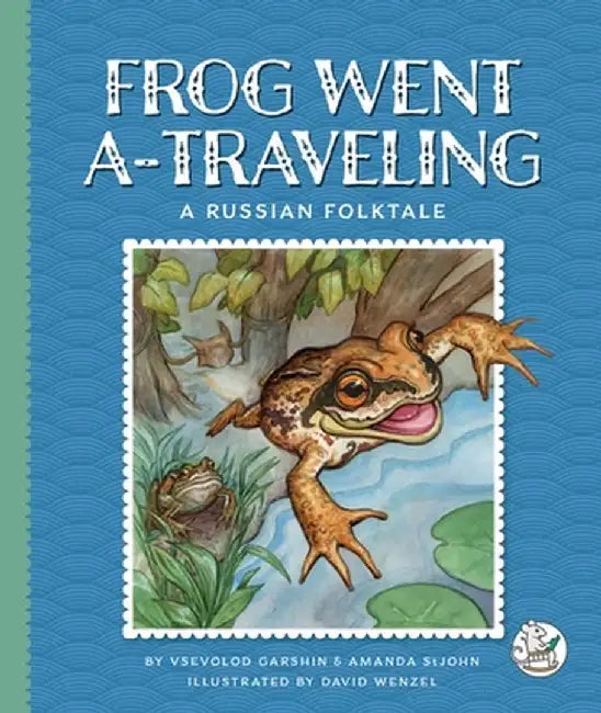 Frog Went A-Traveling: A Russian Folktale by Vsevolod Garshin