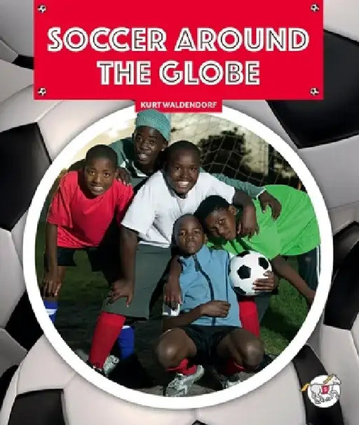 Soccer Around the Globe by Kurt Waldendorf