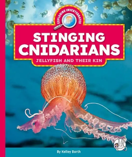 Stinging Cnidarians: Jellyfish and Their Kin by Kelley Barth