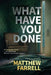 What Have You Done by Matthew Farrell