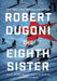 The Eighth Sister: A Thriller by Robert Dugoni