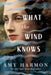 What the Wind Knows by Amy Harmon