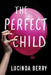 The Perfect Child by Lucinda Berry
