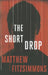 The Short Drop by Matthew Fitzsimmons