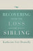 Recovering from the Loss of a Sibling by Katherine Fair Donnelly