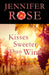 Kisses Sweeter Than Wine: A Romance by Jennifer Rose
