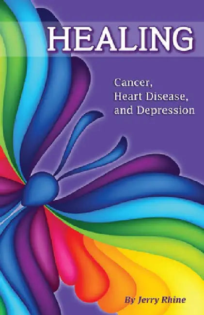 Healing: Cancer, Heart Disease, and Depression by Jerry Rhine