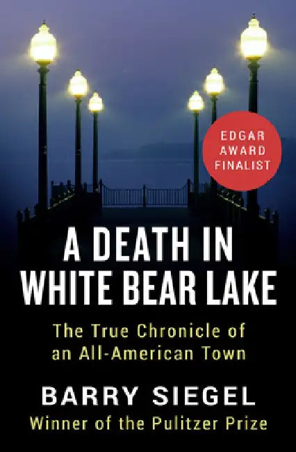 A Death in White Bear Lake: The True Chronicle of an All-American Town by Barry Siegel