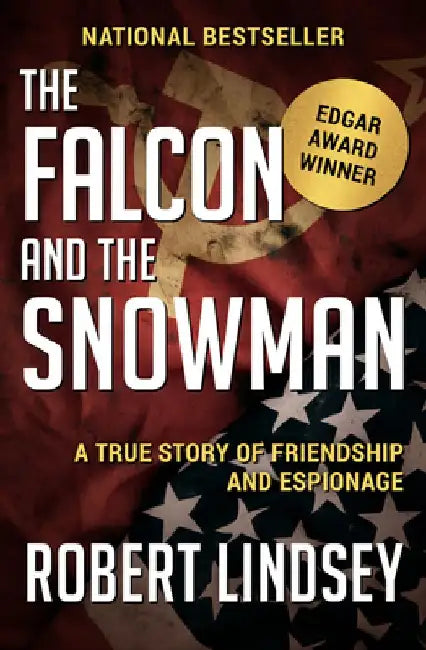 The Falcon and the Snowman: A True Story of Friendship and Espionage by Robert Lindsey