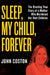 Sleep, My Child, Forever: The Riveting True Story of a Mother Who Murdered Her Own Children by John Coston