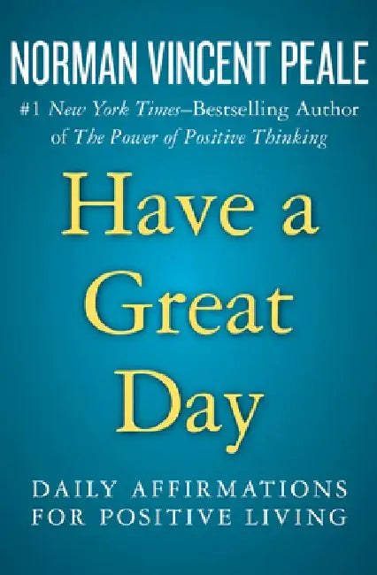 Have a Great Day: Daily Affirmations for Positive Living by Norman Vincent Peale
